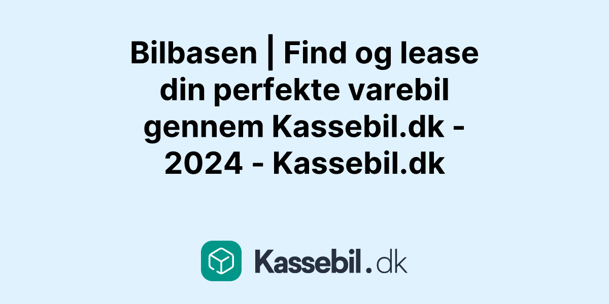 Bilbasen | Find og lease din perfekte varebil gennem Kassebil.dk - 2024 - Kassebil.dk