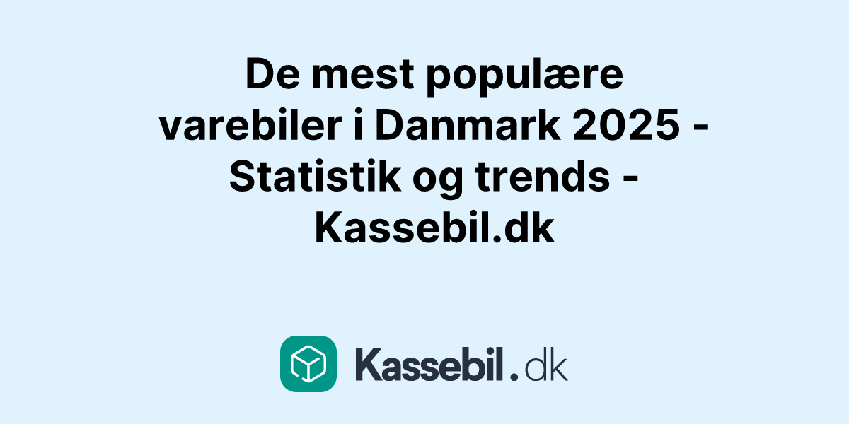 De mest populære varebiler i Danmark 2025 - Statistik og trends - Kassebil.dk