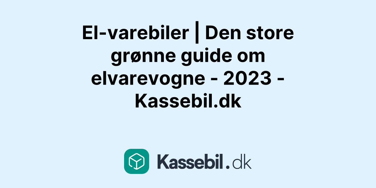 El-varebiler | Den store grønne guide om elvarevogne - 2023 - Kassebil.dk