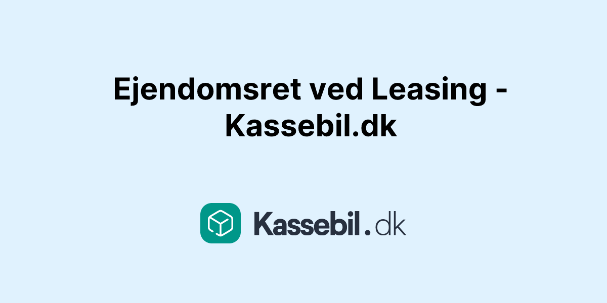 Ejendomsret ved Leasing - Kassebil.dk