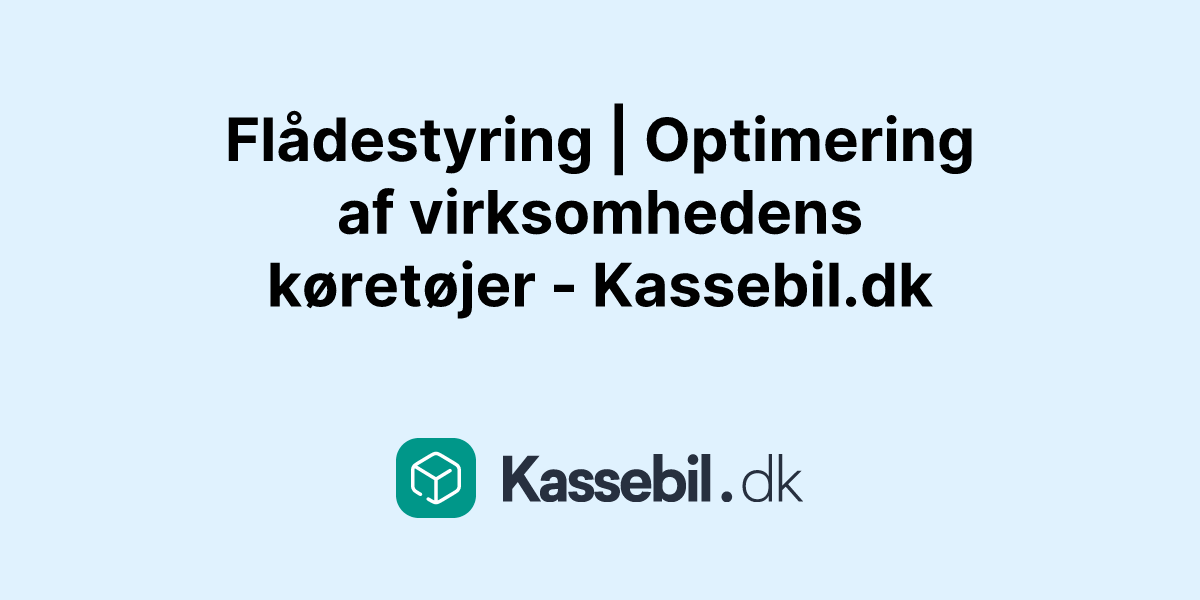 Flådestyring | Optimering af virksomhedens køretøjer - Kassebil.dk