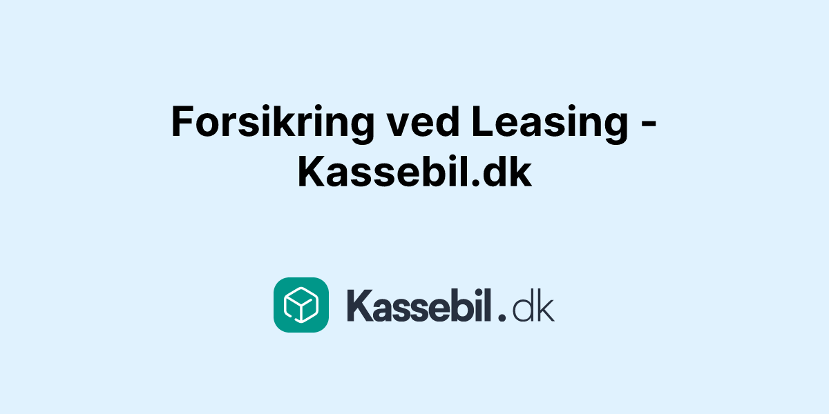 Forsikring ved Leasing - Kassebil.dk