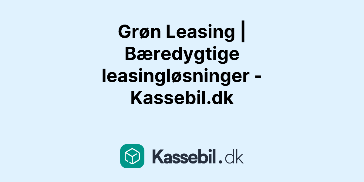 Grøn Leasing | Bæredygtige leasingløsninger - Kassebil.dk