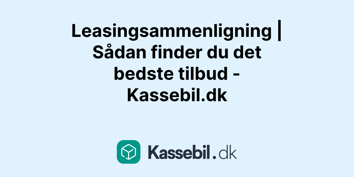 Leasingsammenligning | Sådan finder du det bedste tilbud - Kassebil.dk