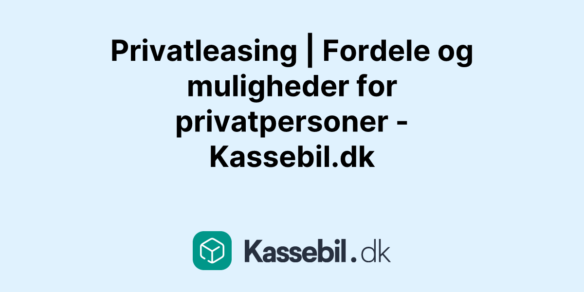 Privatleasing | Fordele og muligheder for privatpersoner - Kassebil.dk