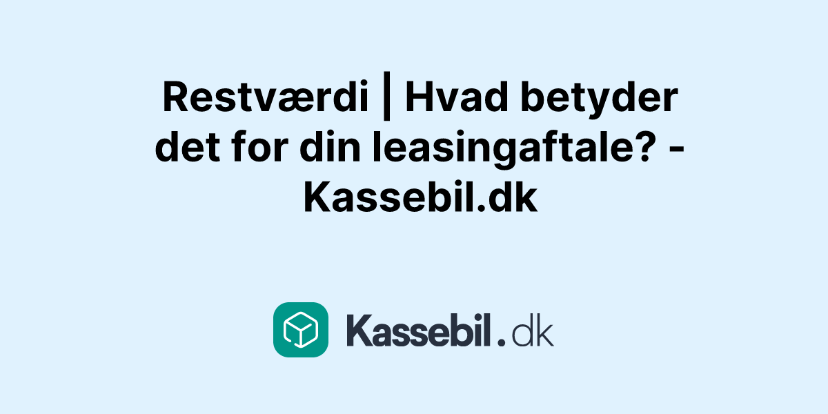 Restværdi | Hvad betyder det for din leasingaftale? - Kassebil.dk