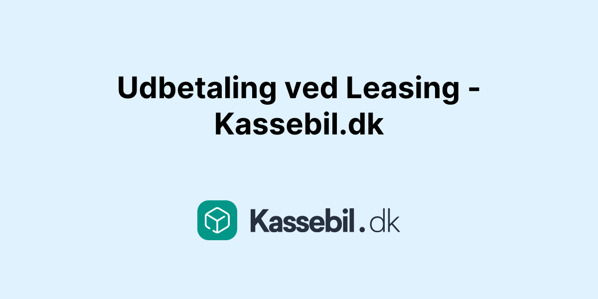 Udbetaling ved Leasing - Kassebil.dk