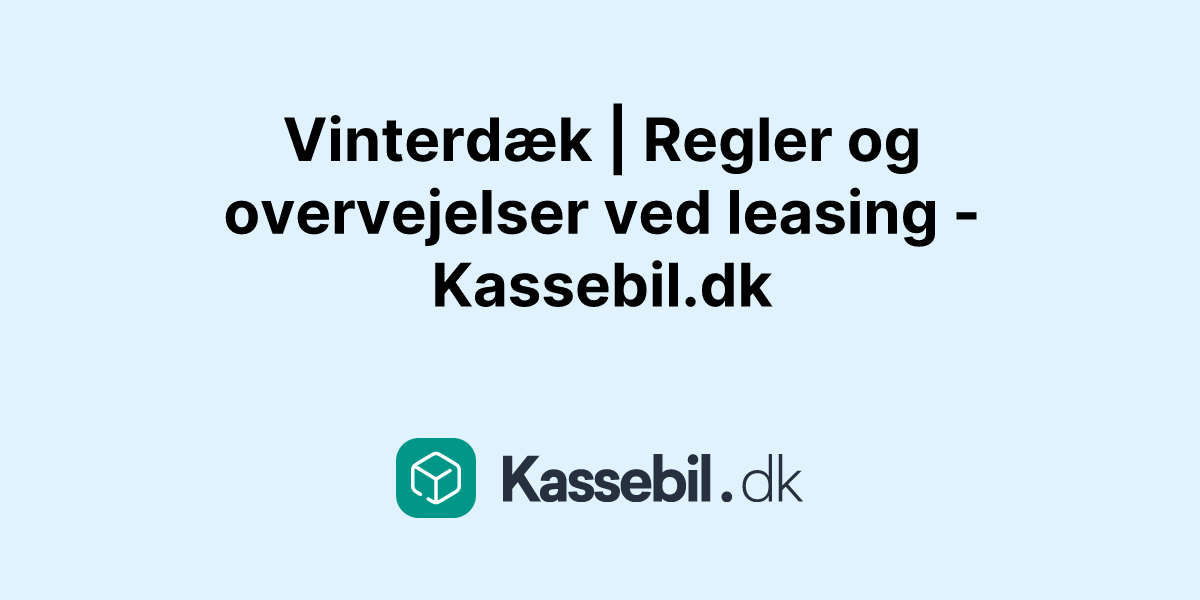 Vinterdæk | Regler og overvejelser ved leasing - Kassebil.dk