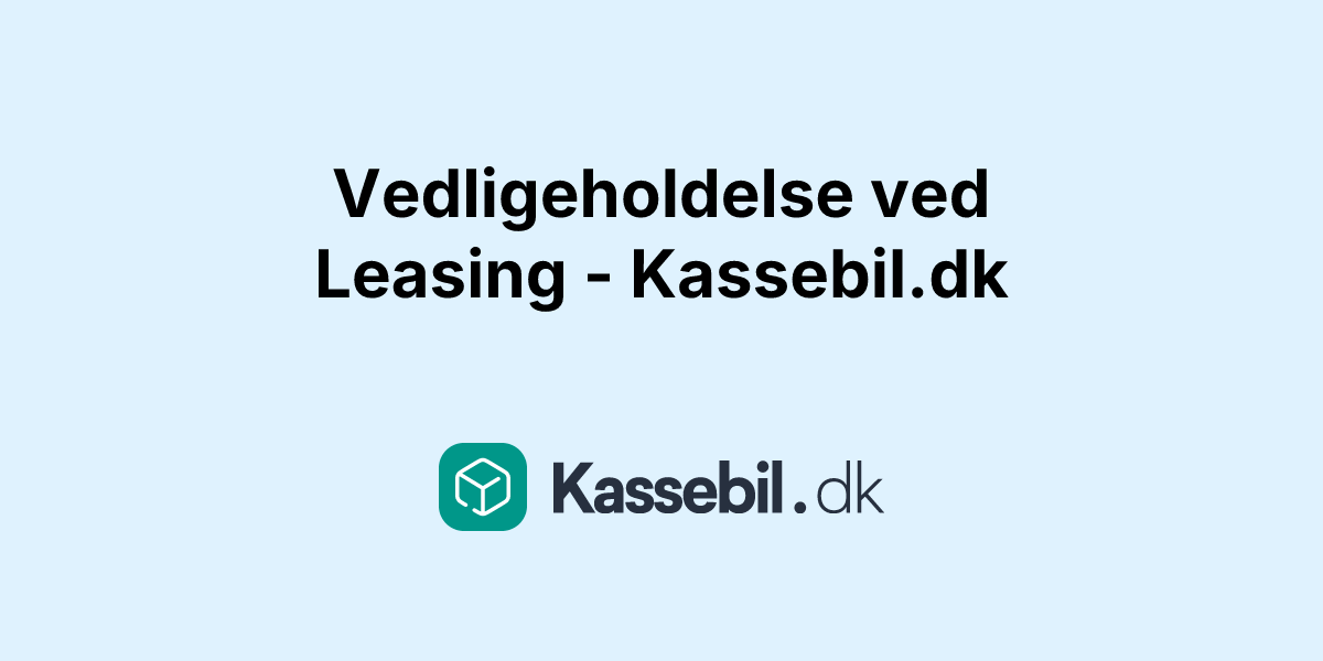 Vedligeholdelse ved Leasing - Kassebil.dk