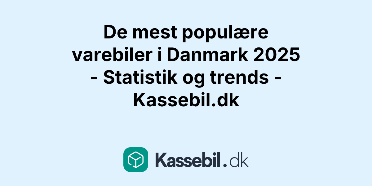 De mest populære varebiler i Danmark 2025 - Statistik og trends - Kassebil.dk