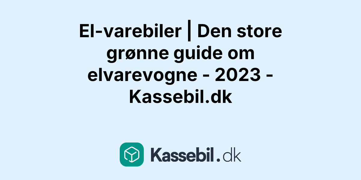 El-varebiler | Den store grønne guide om elvarevogne - 2023 - Kassebil.dk
