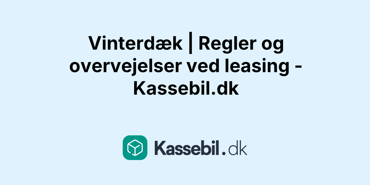 Vinterdæk | Regler og overvejelser ved leasing - Kassebil.dk