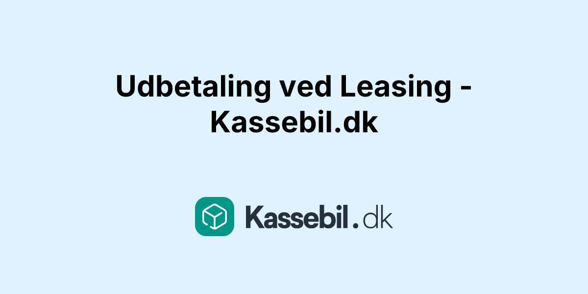 Udbetaling ved Leasing - Kassebil.dk