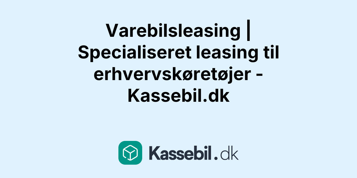 Varebilsleasing | Specialiseret leasing til erhvervskøretøjer - Kassebil.dk